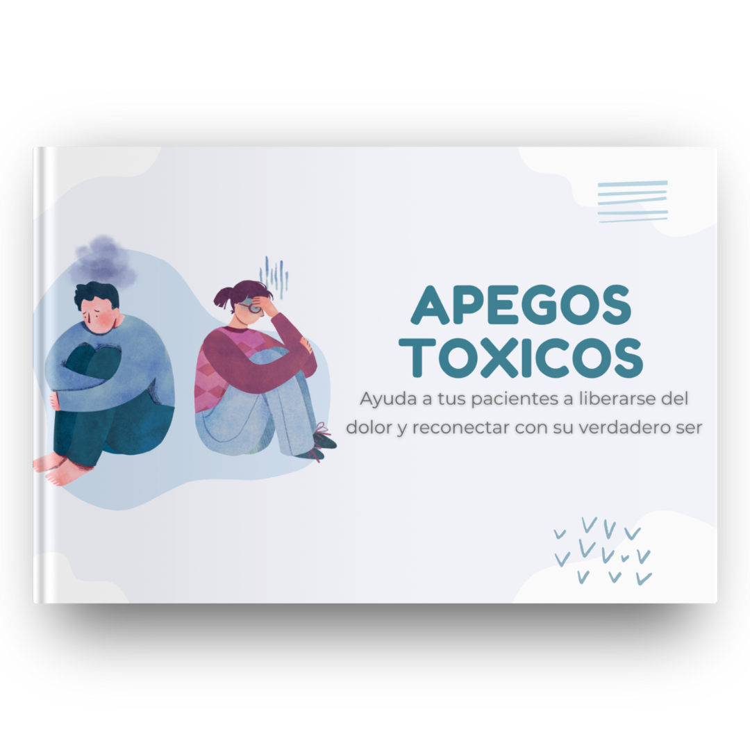 APEGOS TOXICOS: "Ayuda a tus pacientes a liberarse del dolor y a reconectar con su verdadero ser"