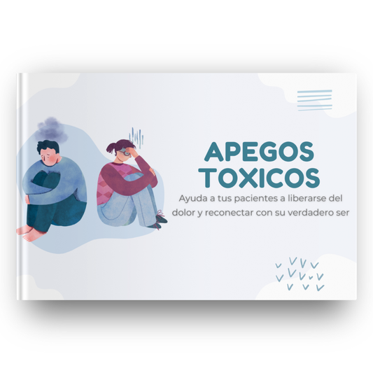 APEGOS TOXICOS: "Ayuda a tus pacientes a liberarse del dolor y a reconectar con su verdadero ser"